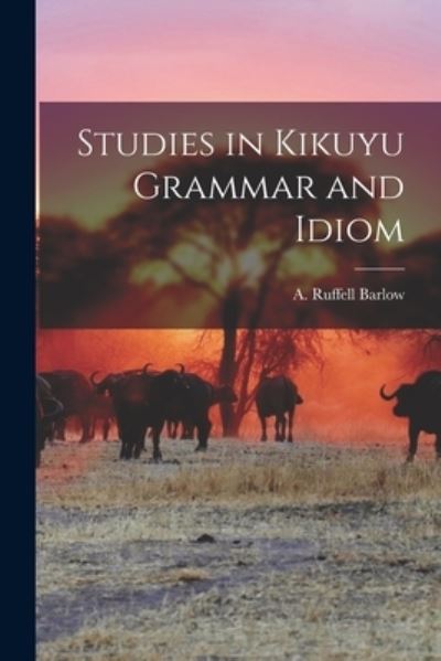 Cover for A Ruffell Barlow · Studies in Kikuyu Grammar and Idiom (Paperback Book) (2021)