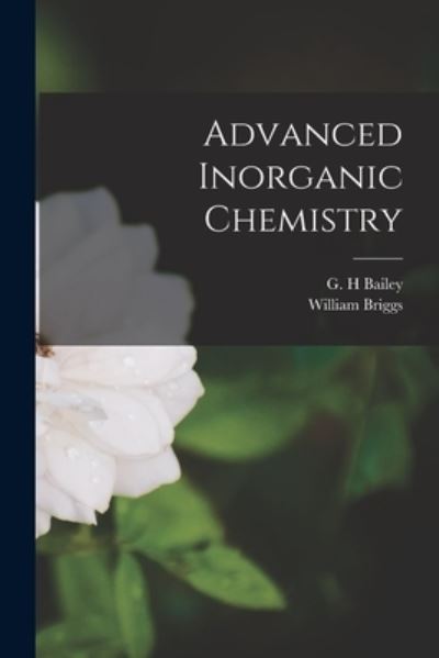 Advanced Inorganic Chemistry - William Briggs - Boeken - Legare Street Press - 9781014685858 - 9 september 2021