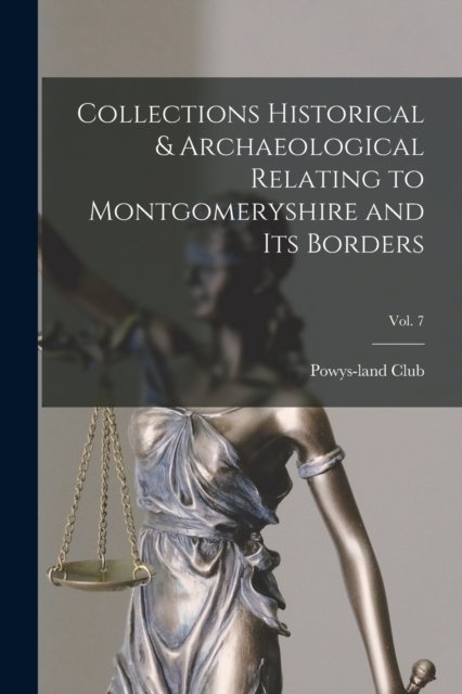 Cover for Powys-Land Club · Collections Historical &amp; Archaeological Relating to Montgomeryshire and Its Borders; Vol. 7 (Paperback Bog) (2021)