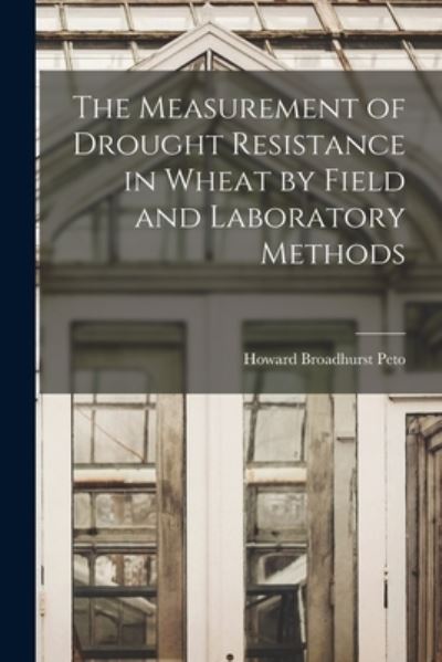 Cover for Howard Broadhurst Peto · The Measurement of Drought Resistance in Wheat by Field and Laboratory Methods (Paperback Book) (2021)