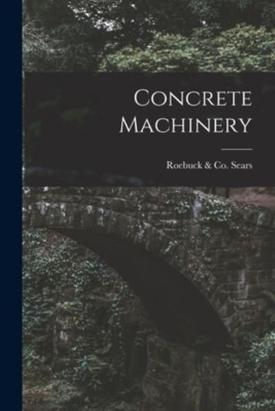 Cover for Roebuck &amp; Co Sears · Concrete Machinery (Taschenbuch) (2021)