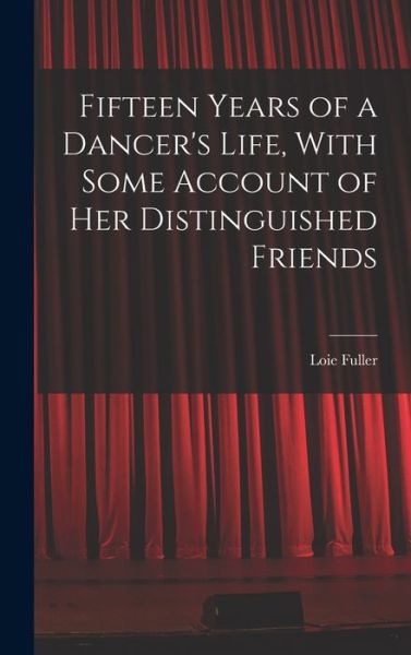 Cover for Fuller Loie · Fifteen Years of a Dancer's Life, with Some Account of Her Distinguished Friends (Book) (2022)