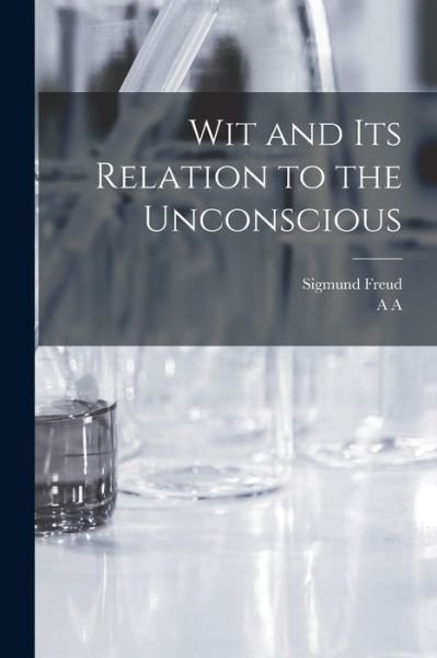 Wit and Its Relation to the Unconscious - Sigmund Freud - Bücher - Creative Media Partners, LLC - 9781015604858 - 26. Oktober 2022