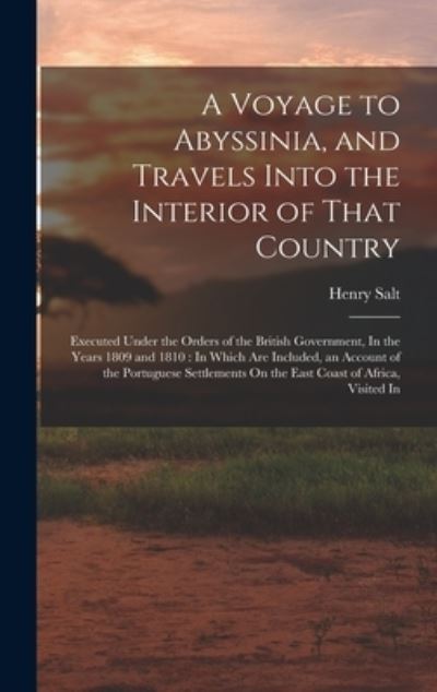 Cover for Henry Salt · Voyage to Abyssinia, and Travels into the Interior of That Country : Executed under the Orders of the British Government, in the Years 1809 and 1810 (Bok) (2022)