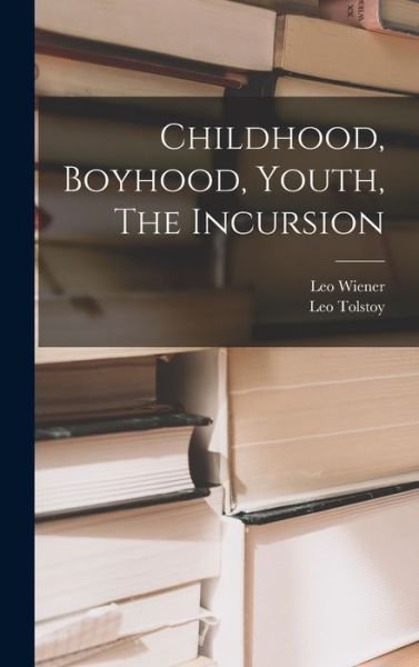 Cover for Leo Wiener · Childhood, Boyhood, Youth, the Incursion (Book) (2022)