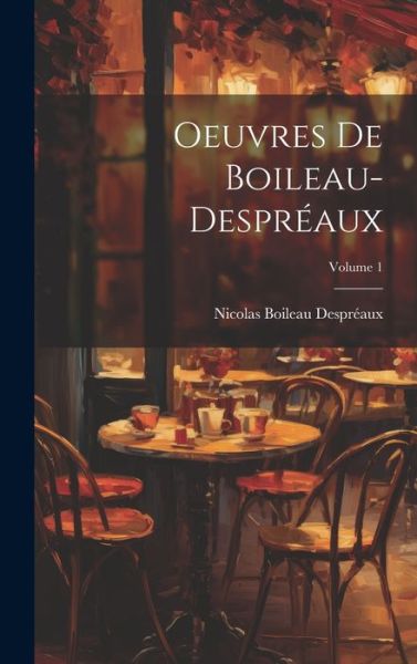 Cover for Nicolas Boileau Despréaux · Oeuvres de Boileau-Despréaux; Volume 1 (Book) (2023)