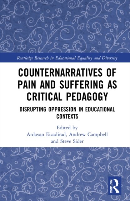 Cover for Ardavan Eizadirad · Counternarratives of Pain and Suffering as Critical Pedagogy: Disrupting Oppression in Educational Contexts - Routledge Research in Educational Equality and Diversity (Innbunden bok) (2022)