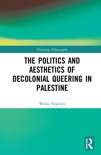 Cover for Walaa Alqaisiya · Decolonial Queering in Palestine - Theorizing Ethnography (Innbunden bok) (2022)