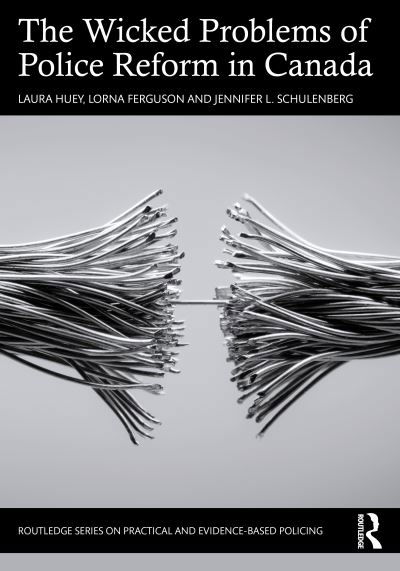 Cover for Laura Huey · The Wicked Problems of Police Reform in Canada - Routledge Series on Practical and Evidence-Based Policing (Paperback Book) (2022)