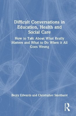 Cover for Becky Edwards · Difficult Conversations in Education, Health and Social Care: How to Talk About What Really Matters and What to Do When it All Goes Wrong (Hardcover Book) (2025)