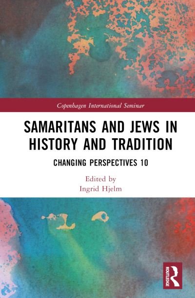 Cover for Hjelm, Ingrid (Copenhagen University, Denmark) · Samaritans and Jews in History and Tradition: Changing Perspectives 10 - Copenhagen International Seminar (Innbunden bok) (2024)