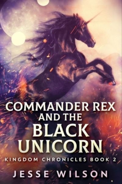 Cover for Jesse Wilson · Commander Rex And The Black Unicorn (Hardcover Book) (2021)