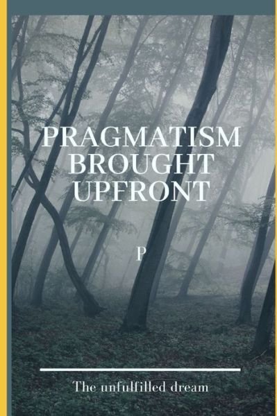 Cover for P · Pragmatism Brought Upfront (Pocketbok) (2019)