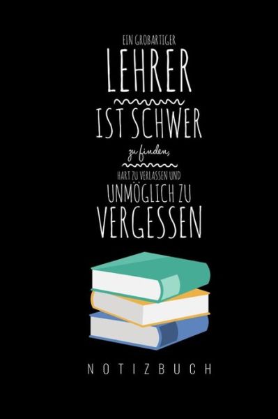 Cover for Abschied Notizbuch · Ein Grossartiger Lehrer Ist Schwer Zu Finden, Hart Zu Verlassen Und Unmoeglich Zu Vergessen Notizbuch (Pocketbok) (2019)