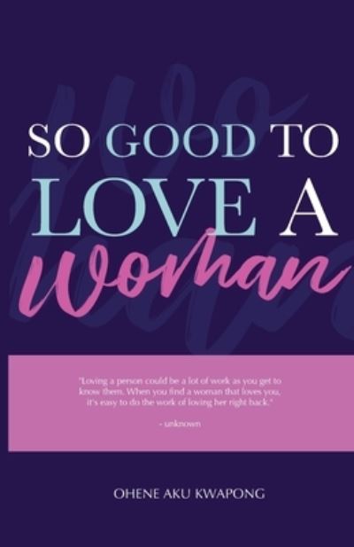 Cover for Dr Ohene Aku Kwapong · So Good To Love A Woman (Paperback Book) (2021)