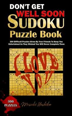 Cover for Masaki Hoshiko · Don't Get Well Soon Sudoku Puzzle Book: 300 Difficult Puzzles Given By Your Friends To Keep You Entertained As They Wished You Will Never Complete Them (Paperback Book) (2019)