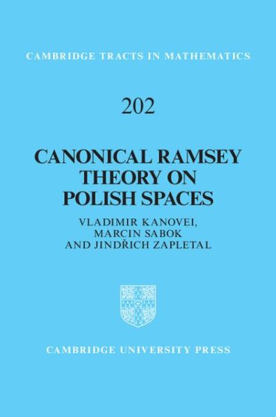 Cover for Kanovei, Vladimir (Russian Academy of Sciences, Moscow) · Canonical Ramsey Theory on Polish Spaces - Cambridge Tracts in Mathematics (Hardcover Book) (2013)