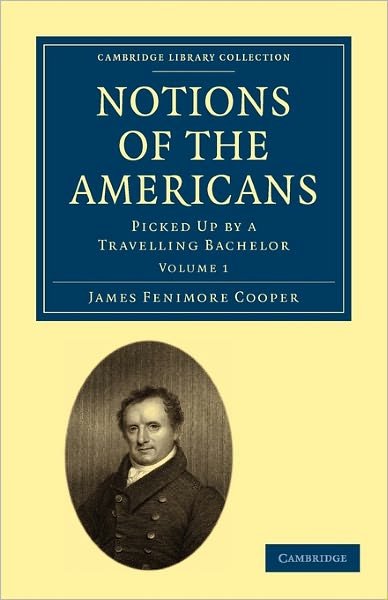 Notions of the Americans: Picked Up by a Travelling Bachelor - Notions of the Americans 2 Volume Paperback Set - James Fenimore Cooper - Bøger - Cambridge University Press - 9781108003858 - 20. juli 2009