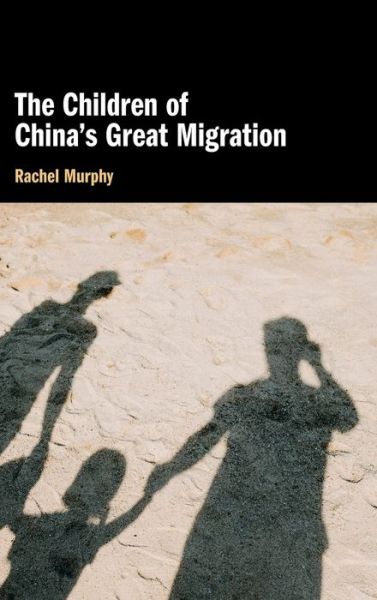 Cover for Murphy, Rachel (University of Oxford) · The Children of China's Great Migration (Hardcover Book) (2020)