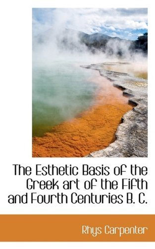 Cover for Rhys Carpenter · The Esthetic Basis of the Greek Art of the Fifth and Fourth Centuries B. C. (Paperback Bog) (2009)