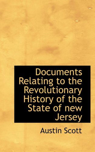 Cover for Austin Scott · Documents Relating to the Revolutionary History of the State of New Jersey (Paperback Book) (2009)