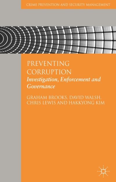 Cover for G. Brooks · Preventing Corruption: Investigation, Enforcement and Governance - Crime Prevention and Security Management (Hardcover Book) (2013)