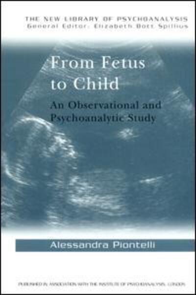 From Fetus to Child: An Observational and Psychoanalytic Study - The New Library of Psychoanalysis - Alessandra Piontelli - Books - Taylor & Francis Ltd - 9781138167858 - November 2, 2015
