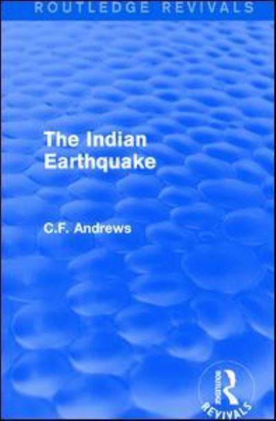 Cover for C.F. Andrews · Routledge Revivals: The Indian Earthquake (1935): A Plea for Understanding (Gebundenes Buch) (2016)