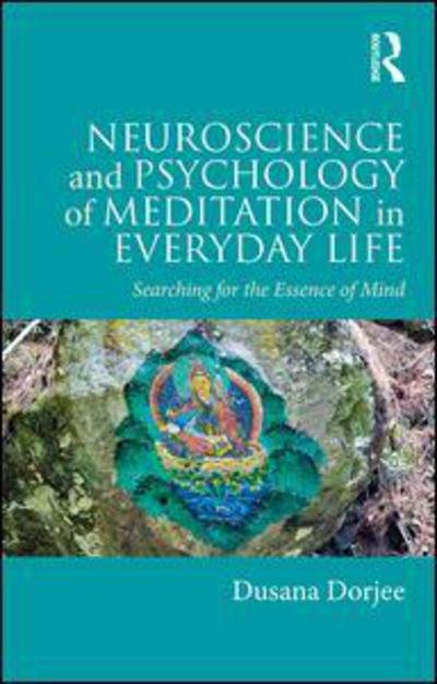 Cover for Dorjee, Dusana (Lecturer and Research Lead, Centre for Mindfulness Research and Practice, Bangor University) · Neuroscience and Psychology of Meditation in Everyday Life: Searching for the Essence of Mind (Paperback Book) (2017)