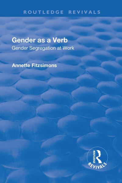 Cover for Annette Fitzsimons · Gender as a Verb: Gender Segregation at Work - Routledge Revivals (Hardcover Book) (2017)