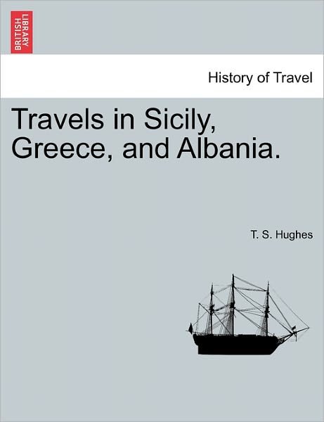 Cover for T S Hughes · Travels in Sicily, Greece, and Albania. (Paperback Book) (2011)