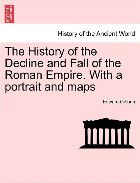 Cover for Edward Gibbon · The History of the Decline and Fall of the Roman Empire. with a Portrait and Maps (Paperback Bog) (2011)
