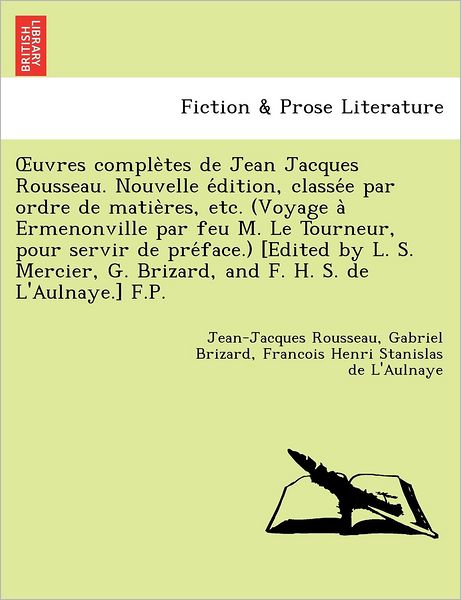 Cover for Jean Jacques Rousseau · Uvres Comple Tes de Jean Jacques Rousseau. Nouvelle E Dition, Classe E Par Ordre de Matie Res, Etc. (Voyage a Ermenonville Par Feu M. Le Tourneur, Pou (Paperback Book) (2011)