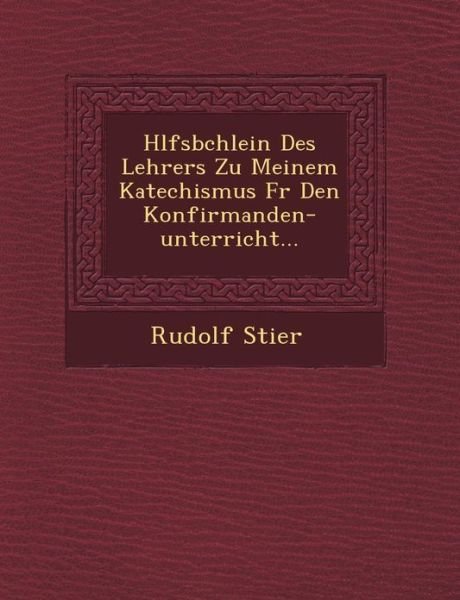 Cover for Rudolf Stier · H Lfsb Chlein Des Lehrers Zu Meinem Katechismus Fur den Konfirmanden-unterricht... (Paperback Book) (2012)