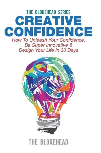 Cover for The Blokehead · Creative Confidence: How to Unleash Your Confidence, Be Super Innovative &amp; Design Your Life in 30 Days (Taschenbuch) (2020)