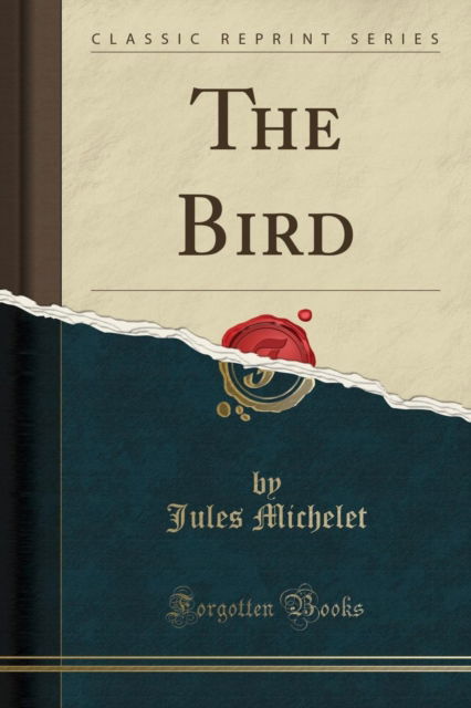 Cover for Jules Michelet · The Bird (Classic Reprint) (Taschenbuch) (2018)