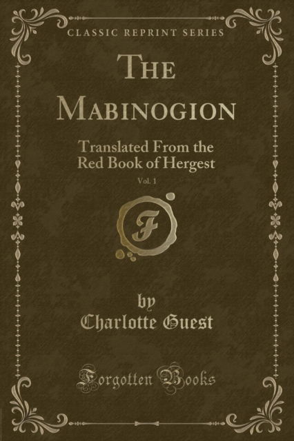 Cover for Charlotte Guest · The Mabinogion, Vol. 1 : Translated from the Red Book of Hergest (Classic Reprint) (Paperback Book) (2018)