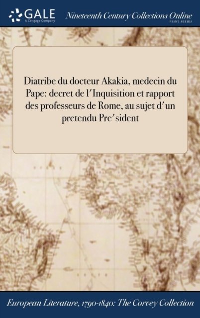 Cover for Voltaire · Diatribe Du Docteur Akakia, Medecin Du Pape: Decret de L'Inquisition Et Rapport Des Professeurs de Rome, Au Sujet D'Un Pretendu Pre'sident (Hardcover Book) (2017)