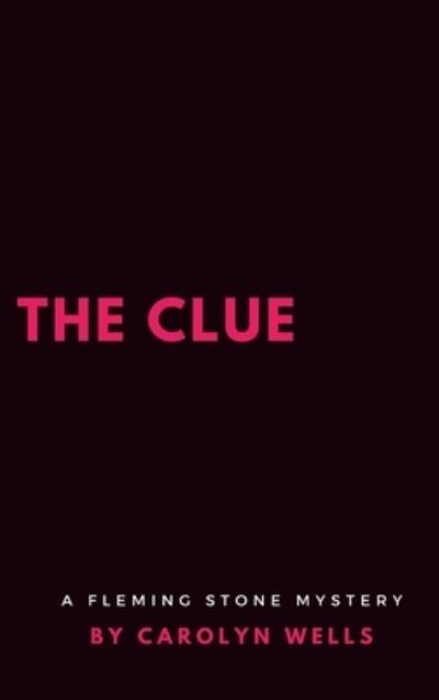 The Clue - Carolyn Wells - Libros - Lulu.com - 9781387136858 - 31 de julio de 2017