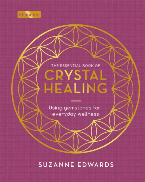 Cover for Suzanne Edwards · The Essential Book of Crystal Healing: Using Gemstones for Everyday Wellness - Elements (Hardcover Book) (2024)