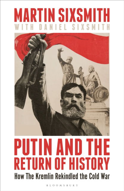 Cover for Martin Sixsmith · Putin and the Return of History: How the Kremlin Rekindled the Cold War (Paperback Book) (2025)