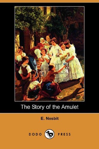 Cover for E. Nesbit · The Story of the Amulet (Dodo Press) (Paperback Book) (2007)