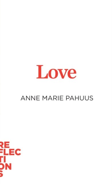 Cover for Anne Marie Pahuus · Love: Brief Books about Big Ideas - Reflections (Paperback Book) (2024)