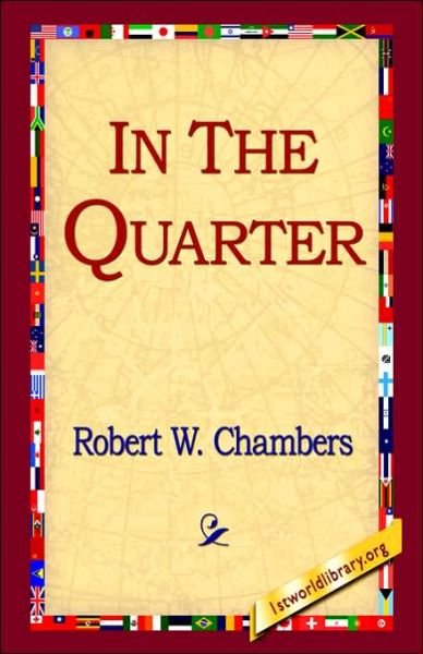 In the Quarter - Robert W. Chambers - Bøker - 1st World Library - Literary Society - 9781421801858 - 12. januar 2005