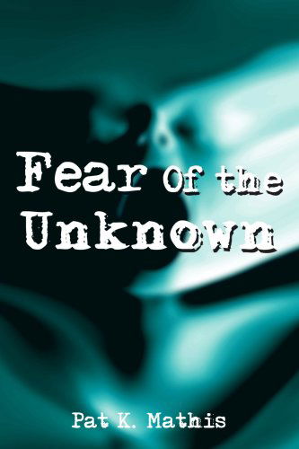 Cover for Patsy Mathis · Fear of the Unknown (Paperback Book) (2007)