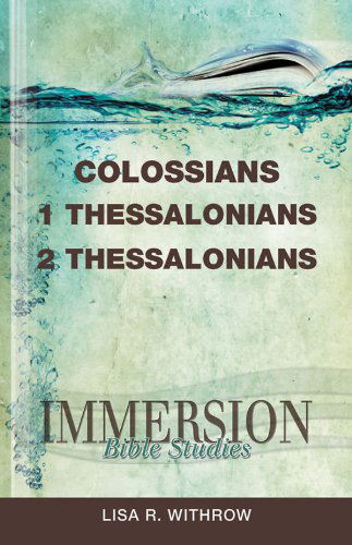 Cover for Lisa R. Withrow · Immersion Bible Studies | Colossians, 1 Thessalonians, 2 Thessalonians (Paperback Book) (2011)