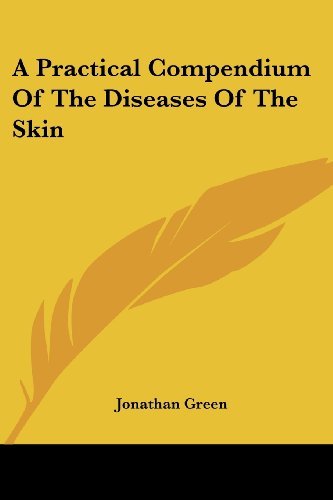 Cover for Jonathan Green · A Practical Compendium of the Diseases of the Skin (Taschenbuch) (2007)