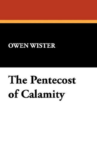 The Pentecost of Calamity - Owen Wister - Livres - Wildside Press - 9781434461858 - 15 février 2008