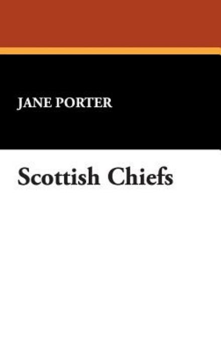 Scottish Chiefs - Jane Porter - Książki - Wildside Press - 9781434487858 - 1 września 2007