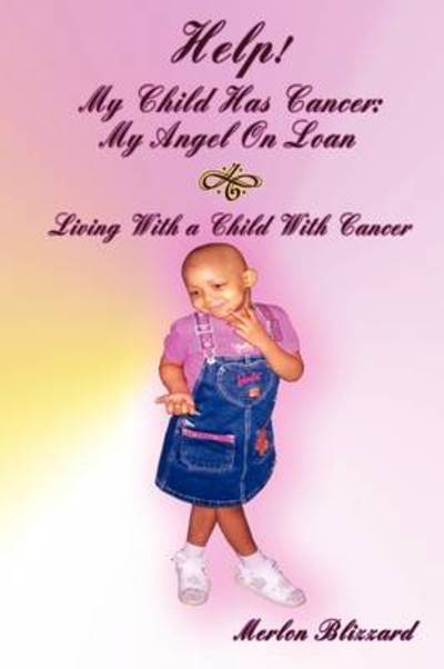 Cover for Merlon Blizzard · Help! My Child Has Cancer: My Angel on Loan: Living with a Child with Cancer (Paperback Book) (2009)